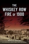 The Whiskey Row Fire of 1900 - Bradley G. Courtney ; Marshall Trimble - 9781439668825