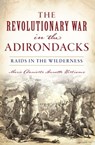 The Revolutionary War in the Adirondacks - Marie Danielle Annette Williams - 9781439670231