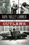Napa Valley Lawmen and Outlaws - Todd L. Shulman - 9781439670545