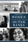 Remarkable Women of the Outer Banks - Hannah Bunn West - 9781439674666