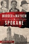 Murder & Mayhem in Spokane - Deborah Cuyle - 9781439674796