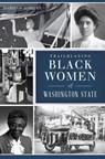 Trailblazing Black Women of Washington State - Marilyn Morgan - 9781439675366