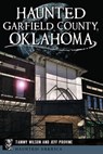Haunted Garfield County, Oklahoma - Tammy Wilson ; Jeff Provine - 9781439675700
