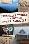 True Crime Stories of Western North Carolina - Cathy Pickens - 9781439676165