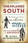 Unexplained South - Alan Brown - 9781439677520