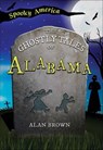 The Ghostly Tales of Alabama - Alan Brown - 9781439677988