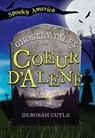 The Ghostly Tales of Coeur d'Alene - Deborah Cuyle - 9781439678770