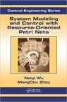 System Modeling and Control with Resource-Oriented Petri Nets - MengChu Zhou ; Naiqi Wu - 9781439808849