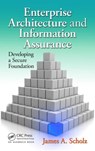 Enterprise Architecture and Information Assurance - James A. (Computer Security Consulting Scholz - 9781439841594