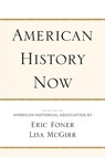 American History Now - Eric Foner ; Lisa McGirr ; American Historical Association - 9781439902448