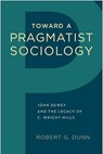 Toward a Pragmatist Sociology - Robert G. Dunn - 9781439914595