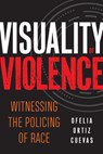 Visuality of Violence - Ofelia Ortiz Cuevas - 9781439921005