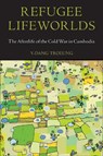 REFUGEE LIFEWORLDS - Y-Dang Troeung - 9781439921777