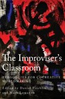 The Improviser's Classroom: Pedagogies for Cocreative Worldmaking - Daniel Fischlin - 9781439924488