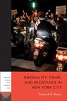 Inequality, Crime, and Resistance in New York City - Timothy P. R. Weaver - 9781439925638