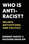 Who Is Antiracist? - George Yancey ; Hayoung Oh - 9781439925690