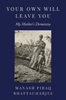 Your Own Will Leave You - Manash Firaq Bhattacharjee - 9781439927311