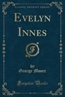 Evelyn Innes (Classic Reprint) - MOORE,  George - 9781440075346