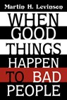 When Good Things Happen to Bad People - Martin H Levinson - 9781440120121