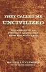They Called Me Uncivilized - Walter Littlemoon - 9781440162787
