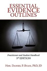 Essential Evidence Outlines - Hon Daniel P Ryan Phd Jd - 9781440168413