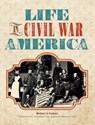 Life in Civil War America - Michael J. Varhola - 9781440310881