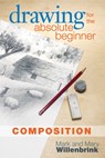 Drawing for the Absolute Beginner, Composition - Mark Willenbrink - 9781440323096