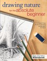 Drawing Nature for the Absolute Beginner - Mark and Mary Willenbrink - 9781440323355