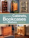 Building Cabinets, Bookcases & Shelves - Popular Woodworking - 9781440323522