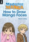 Mastering Manga, How to Draw Manga Faces - Mark Crilley - 9781440323607