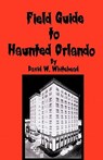 Field Guide To Haunted Orlando - David W. Whitehead - 9781440421679