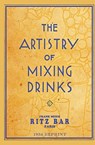 The Artistry Of Mixing Drinks (1934): by Frank Meier, RITZ Bar, Paris;1934 Reprint - Ross Brown - 9781440438462
