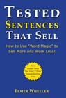 Tested Sentences That Sell: How To Use "Word Magic" To Sell More And Work Less! - Elmer Wheeler - 9781440442582