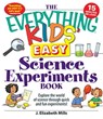 The Everything Kids' Easy Science Experiments Book - J. Elizabeth Mills - 9781440501593