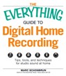 The Everything Guide to Digital Home Recording - Marc Schonbrun - 9781440501784