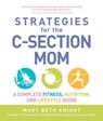 Strategies for the C-Section Mom - Mary Beth Knight ; James Rosenthal - 9781440507373