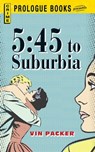 5:45 to Suburbia - Vin Packer - 9781440537172