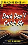 Dark Don't Catch Me - Vin Packer - 9781440539282