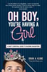 Oh Boy, You're Having a Girl - Brian A Klems - 9781440545450