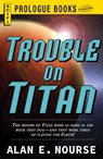 Trouble on Titan - Alan E Nourse - 9781440566899