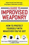 A Guide to Improvised Weaponry - Terry Schappert ; Adam Slutsky - 9781440584732