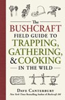 The Bushcraft Field Guide to Trapping, Gathering, and Cooking in the Wild - Dave Canterbury - 9781440598524