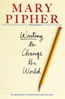 Writing to Change the World - Mary Pipher PhD - 9781440679469