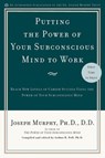 Putting the Power of Your Subconscious Mind to Work - Joseph Murphy ; Arthur R. Pell Ph.D. - 9781440699580