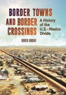 Border Towns and Border Crossings - Roger Bruns - 9781440863523