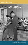 Daily Life in 1950s America - Nancy (Independent Scholar Hendricks - 9781440864414