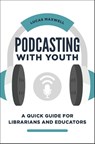 Podcasting with Youth - Lucas Maxwell - 9781440870354