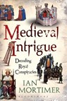 Medieval Intrigue - Dr Ian Mortimer - 9781441102690
