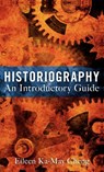Historiography: An Introductory Guide - Dr Eileen Ka-May Cheng - 9781441109668