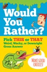 Would You Rather? Pick This or That Weird, Wacky, or Downright Gross Answer - Peter Pauper Press Inc - 9781441339836